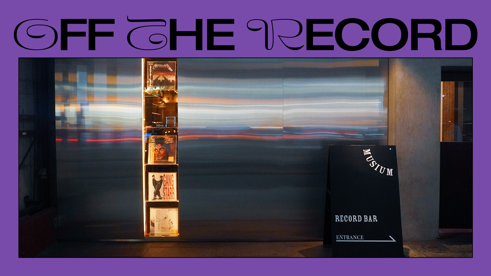 OFF THE RECORD】# 5 : MUSIUM 六本木 - ZEROMILE